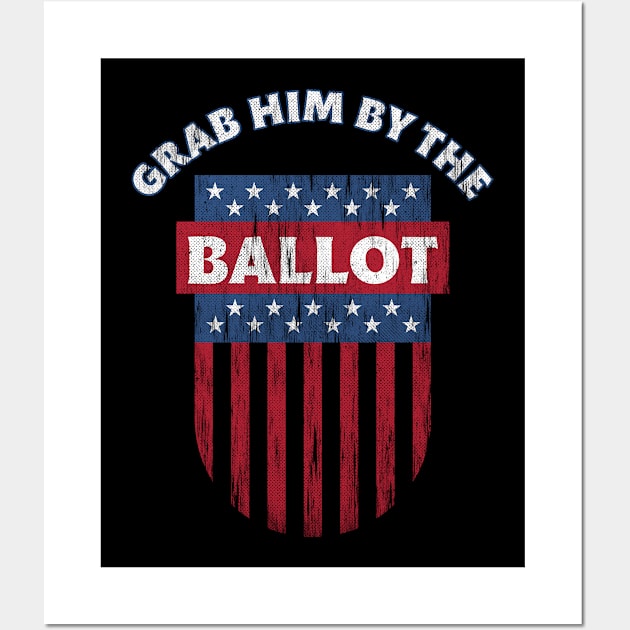 Grab Him By The Ballot Pro biden patriotic gifts Wall Art by opippi